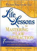 Book cover image of Life Lessons for Mastering the Law of Attraction: 7 Essential Ingredients for Living a Prosperous Life (Chicken Soup for the Soul Series) by Jack Canfield
