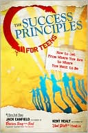 Jack Canfield: The Success Principles for Teens: How to Get from Where You Are to Where You Want to Be