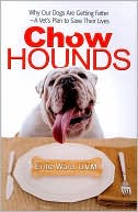 Book cover image of Chow Hounds: Why Our Dogs Are Getting Fatter -A Vet's Plan to Save Their Lives by Ernest Ward, DVM Ernest
