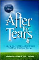 Book cover image of After the Tears: Helping Adult Children of Alcoholics Heal Their Childhood Trauma by Jane Middelton-Moz