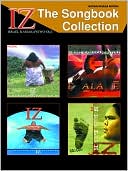Israel "Iz" Kamakawiwo'Ole: IZ -- The Songbook Collection: Guitar/Ukulele Edition