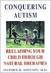 Stephen B Edelson: Conquering Autism: Reclaiming Your Child Through Natural Therapies