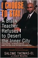 Book cover image of I Choose to Stay: A Black Teacher Refuses to Desert the Inner City by Salome Thomas-EL