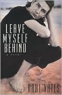 Book cover image of Leave Myself Behind by Bart Yates