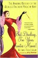 (R.T.) Richard Tyler Jordan: But Darling, I'm Your Auntie Mame!: The Amazing History of the World's Favorite Madcap Aunt