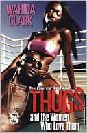 Book cover image of Thugs and the Women Who Love Them by Wahida Clark