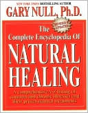 Gary Null Ph.D.: The Complete Encyclopedia of Natural Healing, Revised and Updated
