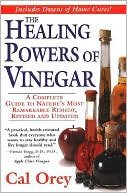 Cal Orey: The Healing Powers of Vinegar: A Complete Guide to Nature's Most Remarkable Remedy
