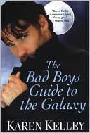 Karen Kelley: The Bad Boys Guide to the Galaxy