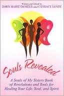 Book cover image of Souls Revealed: A Souls of My Sisters Book of Revelations and Tools for HealingYour Spirit, Soul, and Life by Dawn Marie Daniels