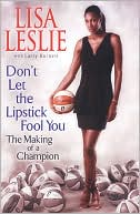 Book cover image of Don't Let the Lipstick Fool You: The Making of a Champion by Lisa Leslie