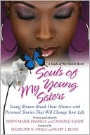Dawn Daniels: Souls of My Young Sisters: Young Women Break Their Silence with Personal Stories That Will Change Your Life