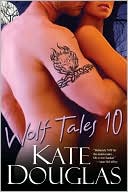 Kate Douglas: Wolf Tales 10