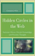 Constance Wise: Hidden Circles in the Web: Feminist Wicca, Occult Knowledge, and Process Thought