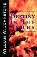 Book cover image of Destiny in the Ashes by William W. Johnstone