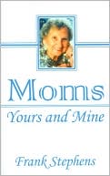 Book cover image of Moms: Yours and Mine by Frank Stephens