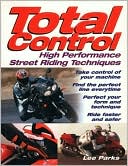 Book cover image of Total Control: High Performance Street Riding Techniques by Lee Parks