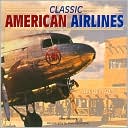 Book cover image of Classic American Airlines by Geza Szurovy