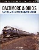 Book cover image of Baltimore and Ohio's Capitol Limited and National Limited by Joe Welsh