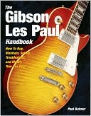 Paul Balmer: The Gibson Les Paul Handbook: How to Buy, Maintain, Set up, Troubleshoot, and Modify Your Gibson and Epiphone Les Paul