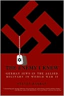 Book cover image of The Enemy I Knew: German Jews in the Allied Military in World War II by Steven Karras