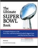 Book cover image of The Ultimate Super Bowl Book: A Complete Reference to the Stats, Stars, and Stories Behind Football's Biggest Game-and Why the Best Team Won by Bob McGinn