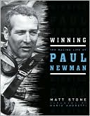 Book cover image of Winning: The Racing Life of Paul Newman by Matt Stone