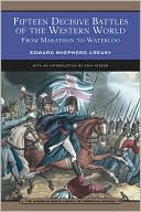 Edward Creasy: Fifteen Decisive Battles of the Western World (Barnes & Noble Library of Essential Reading)