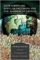 Charles Mackay: Extraordinary Popular Delusions and the Madness of Crowds (Barnes & Noble Library of Essential Reading)