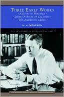 H. L. Mencken: Three Early Works: A Book of Prefaces, Damn! A Book of Calumny, and The American Credo (Barnes & Noble Library of Essential Reading)