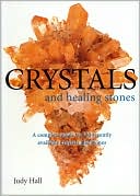 Book cover image of Crystals and Healing Stones: A Complete Guide to 150 Recently Available Crystals and Stones by Judy Hall