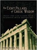 Stephen Bertman: The Eight Pillars of Greek Wisdom: What You Can Learn from Classical Myth and History