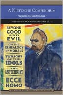 Friedrich Nietzsche: A Nietzsche Compendium (Barnes & Noble Library of Essential Reading)