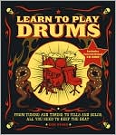 Eric Starr: Learn to Play Drums: From Tuning and Timing to Fills and Solos, All You Need to Keep the Beat