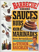 Steven Raichlen: Barbecue! Bible Sauces, Rubs, and Marinades, Bastes, Butters, and Glazes