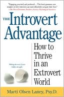 Book cover image of The Introvert Advantage: How to Thrive in an Extrovert World by Marti Olsen Laney