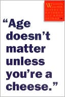 Book cover image of Age Doesn't Matter Unless You're a Cheese: Wisdom from Our Elders by Kathryn Petras