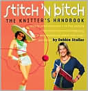 Debbie Stoller: Stitch 'n Bitch: The Knitter's Handbook