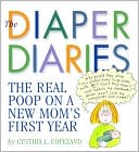 Cynthia L. Copeland: The Diaper Diaries: The Real Poop on a New Mom's First Year