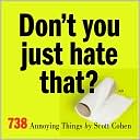 Scott Cohen: Don't You Just Hate That?: 738 Annoying Things