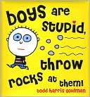 Todd Harris Goldman: Boys Are Stupid, Throw Rocks at Them!