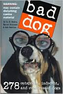 Book cover image of Bad Dog: 259 Outspoken, Indecent, and Overdressed Dogs by R.D. Rosen