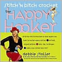 Book cover image of Stitch N' Bitch Crochet: The Happy Hooker by Debbie Stoller