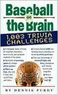 Book cover image of Baseball on the Brain: 1007 Trivia Challenges by Dennis Purdy