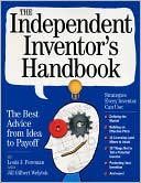Book cover image of The Independent Inventor's Handbook: The Best Advice from Idea to Payoff by Louis Foreman