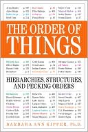 Book cover image of The Order of Things: Hierarchies, Structures, and Pecking Orders by Barbara Ann Kipfer