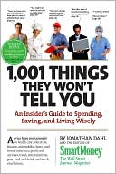 Jonathan Dahl: 1,001 Things They Won't Tell You: An Insider's Guide to Spending, Saving, and Living Wisely