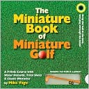 Mike Vago: The Miniature Book of Miniature Golf: A 9-Hole Course with Water Hazards, Trick Shots, and Classic Obstacles