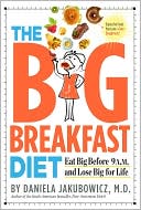 Book cover image of The Big Breakfast Diet: Eat Big Before 9 A.M. and Lose Big for Life by Daniela Jakubowicz