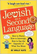 Book cover image of Jewish as a Second Language: How to Worry, How to Interrupt, How to Say the Opposite of What You Mean by Molly Katz